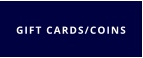 GIFT CARDS/COINS